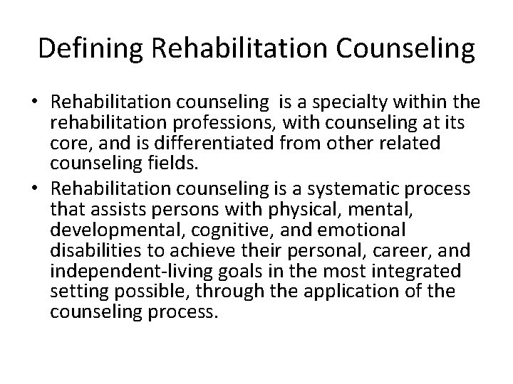 Defining Rehabilitation Counseling • Rehabilitation counseling is a specialty within the rehabilitation professions, with