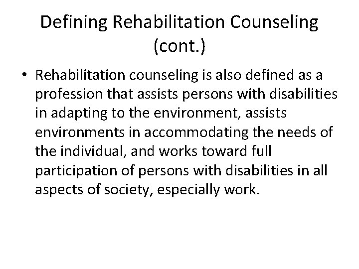 Defining Rehabilitation Counseling (cont. ) • Rehabilitation counseling is also defined as a profession