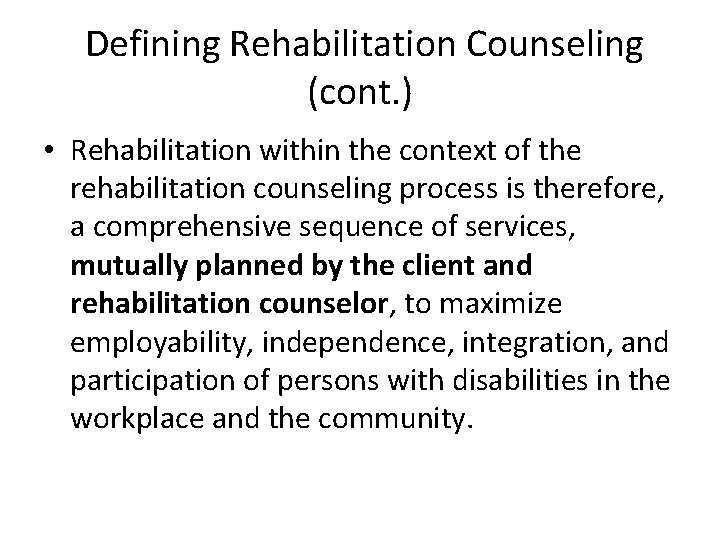 Defining Rehabilitation Counseling (cont. ) • Rehabilitation within the context of the rehabilitation counseling
