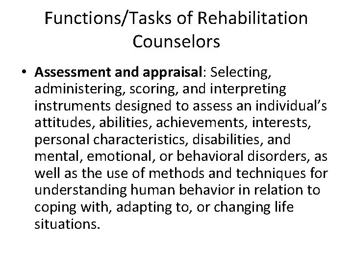 Functions/Tasks of Rehabilitation Counselors • Assessment and appraisal: Selecting, administering, scoring, and interpreting instruments