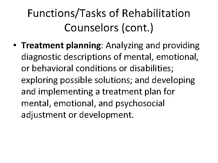Functions/Tasks of Rehabilitation Counselors (cont. ) • Treatment planning: Analyzing and providing diagnostic descriptions