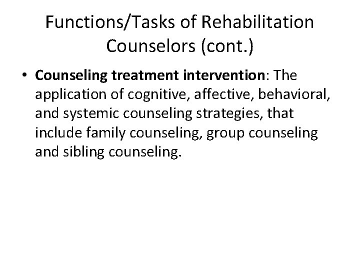 Functions/Tasks of Rehabilitation Counselors (cont. ) • Counseling treatment intervention: The application of cognitive,