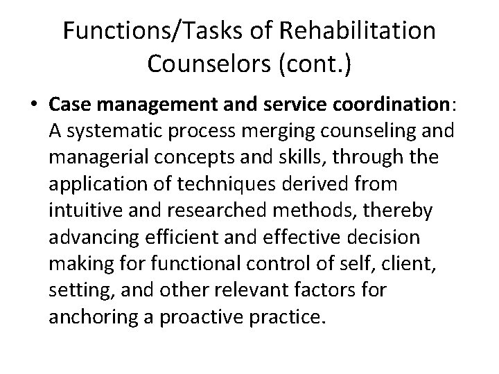 Functions/Tasks of Rehabilitation Counselors (cont. ) • Case management and service coordination: A systematic