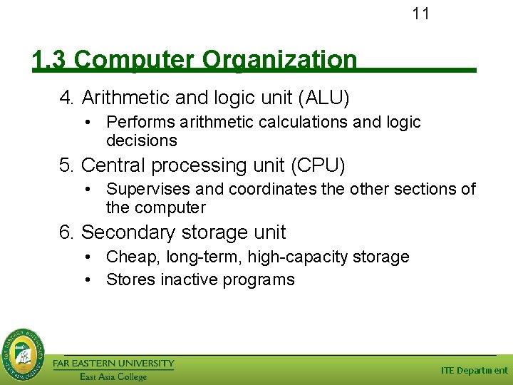 11 1. 3 Computer Organization 4. Arithmetic and logic unit (ALU) • Performs arithmetic