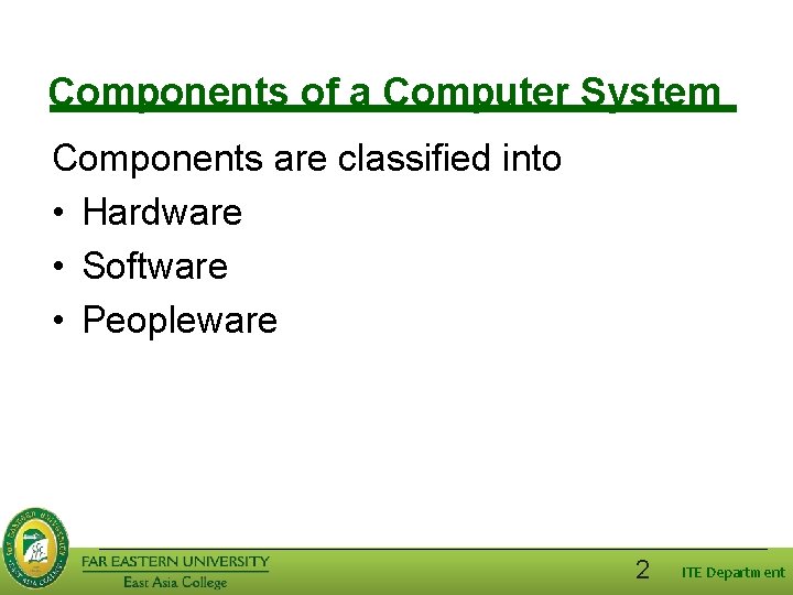 Components of a Computer System Components are classified into • Hardware • Software •