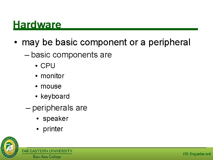 Hardware • may be basic component or a peripheral – basic components are •