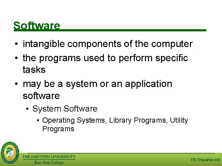 Software • intangible components of the computer • the programs used to perform specific