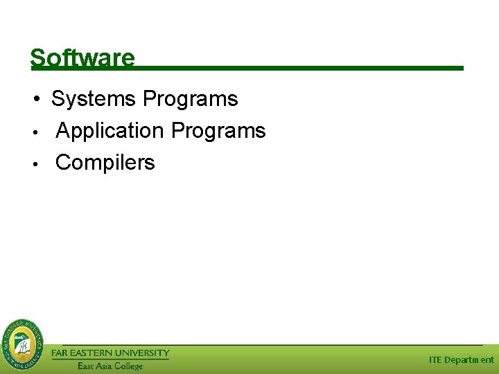 Software • Systems Programs • Application Programs • Compilers ITE Department 