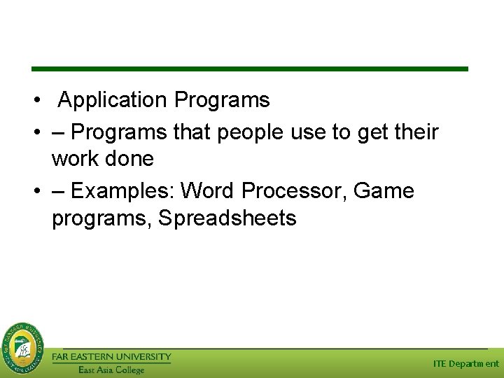  • Application Programs • – Programs that people use to get their work