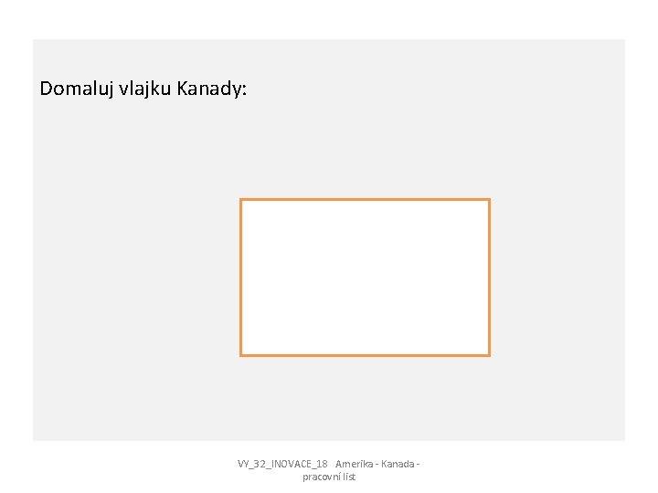 Domaluj vlajku Kanady: VY_32_INOVACE_18 Amerika - Kanada pracovní list 