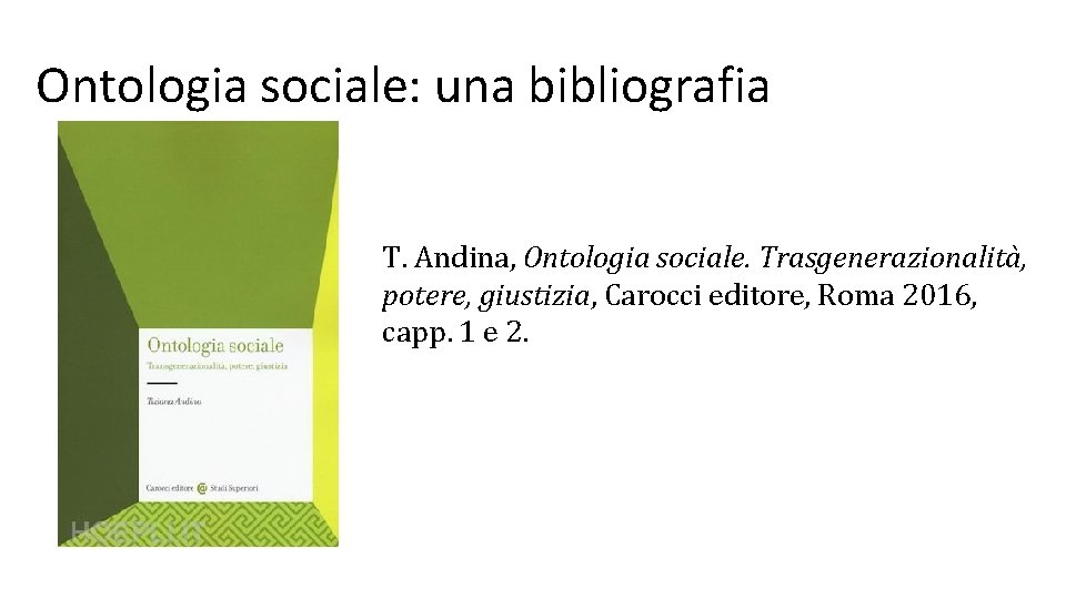 Ontologia sociale: una bibliografia T. Andina, Ontologia sociale. Trasgenerazionalità, potere, giustizia, Carocci editore, Roma