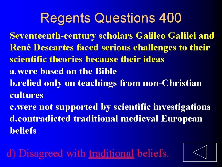 Regents Questions 400 Seventeenth-century scholars Galileo Galilei and René Descartes faced serious challenges to