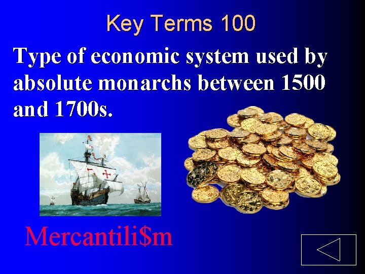 Key Terms 100 Type of economic system used by absolute monarchs between 1500 and