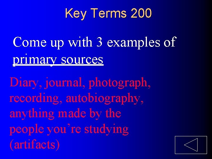 Key Terms 200 Come up with 3 examples of primary sources Diary, journal, photograph,