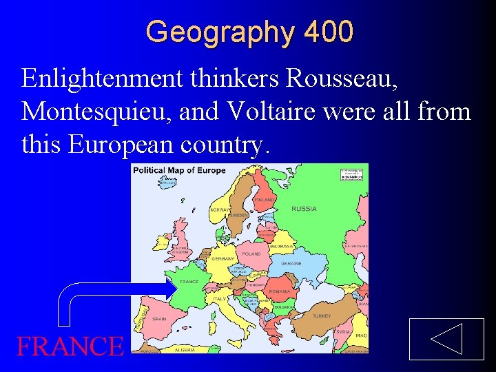 Geography 400 Enlightenment thinkers Rousseau, Montesquieu, and Voltaire were all from this European country.