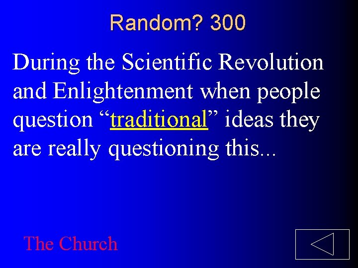 Random? 300 During the Scientific Revolution and Enlightenment when people question “traditional” ideas they