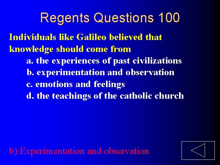 Regents Questions 100 Individuals like Galileo believed that knowledge should come from a. the