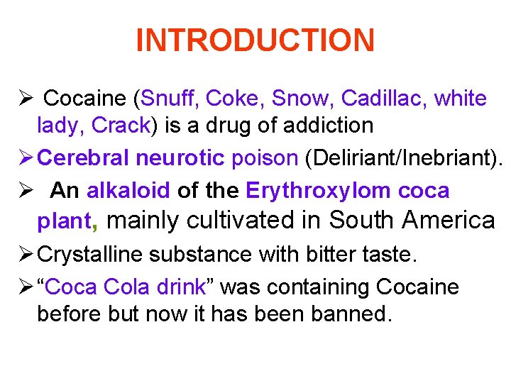 INTRODUCTION Ø Cocaine (Snuff, Coke, Snow, Cadillac, white lady, Crack) is a drug of
