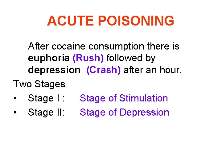 ACUTE POISONING After cocaine consumption there is euphoria (Rush) followed by depression (Crash) after