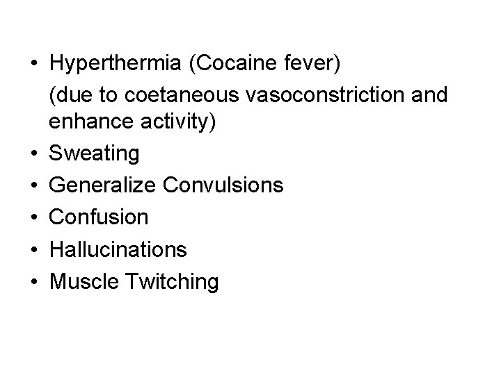  • Hyperthermia (Cocaine fever) (due to coetaneous vasoconstriction and enhance activity) • Sweating