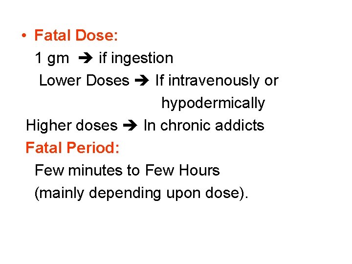  • Fatal Dose: 1 gm if ingestion Lower Doses If intravenously or hypodermically
