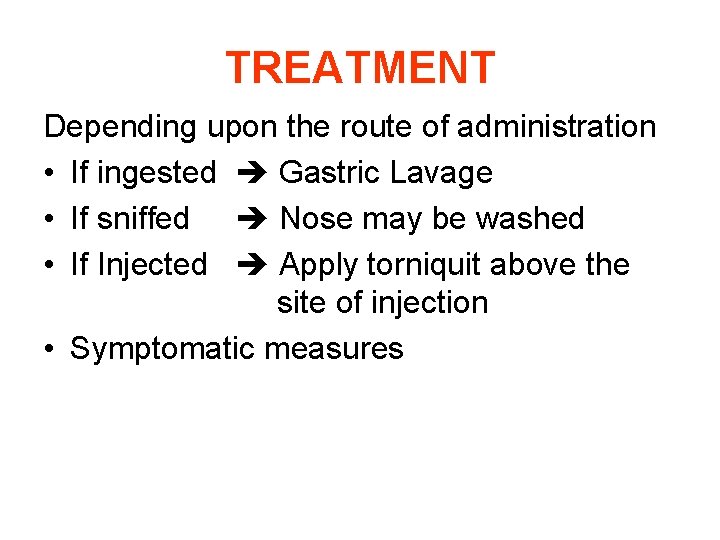 TREATMENT Depending upon the route of administration • If ingested Gastric Lavage • If