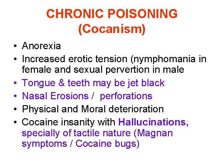 CHRONIC POISONING (Cocanism) • Anorexia • Increased erotic tension (nymphomania in female and sexual