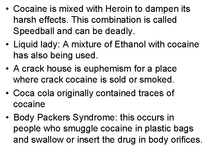  • Cocaine is mixed with Heroin to dampen its harsh effects. This combination