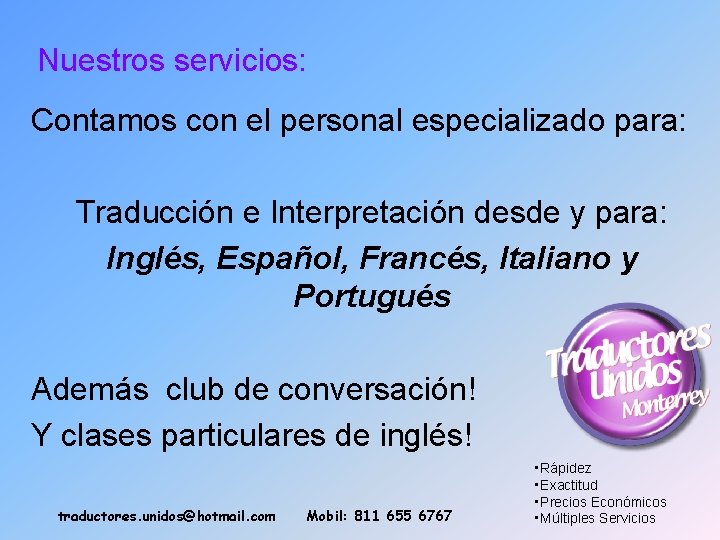 Nuestros servicios: Contamos con el personal especializado para: Traducción e Interpretación desde y para: