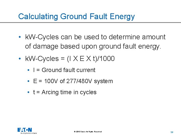 Calculating Ground Fault Energy • k. W-Cycles can be used to determine amount of