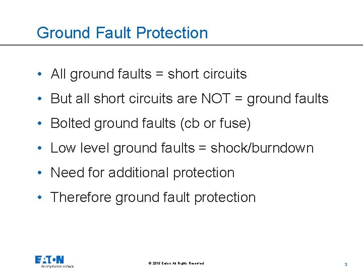 Ground Fault Protection • All ground faults = short circuits • But all short