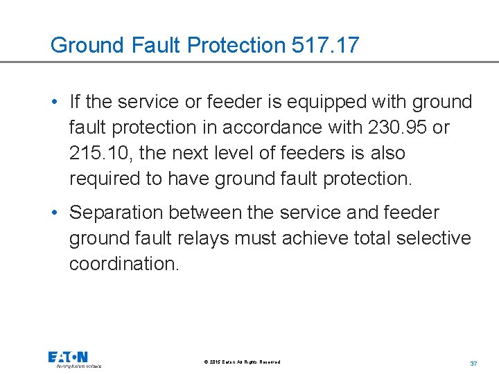 Ground Fault Protection 517. 17 • If the service or feeder is equipped with