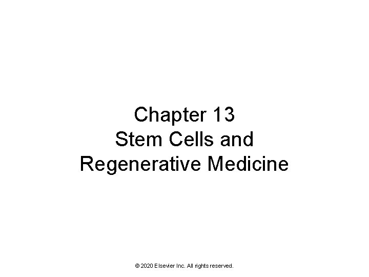 Chapter 13 Stem Cells and Regenerative Medicine © 2020 Elsevier Inc. All rights reserved.