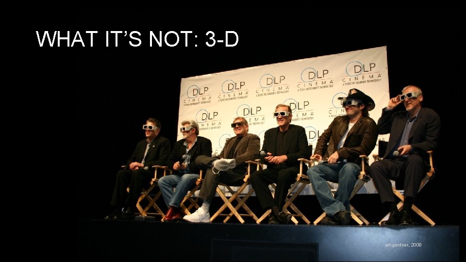 WHAT IT’S NOT: 3 -D amgardner, 2008 WHAT IT’S NOT: 3 -D amgardner, 2008