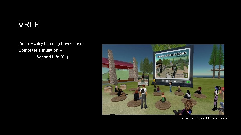 VRLE Virtual Reality Learning Environment Computer simulation – Second Life (SL) open sourced, Second VRLE Virtual Reality Learning Environment Computer simulation – Second Life (SL) open sourced, Second