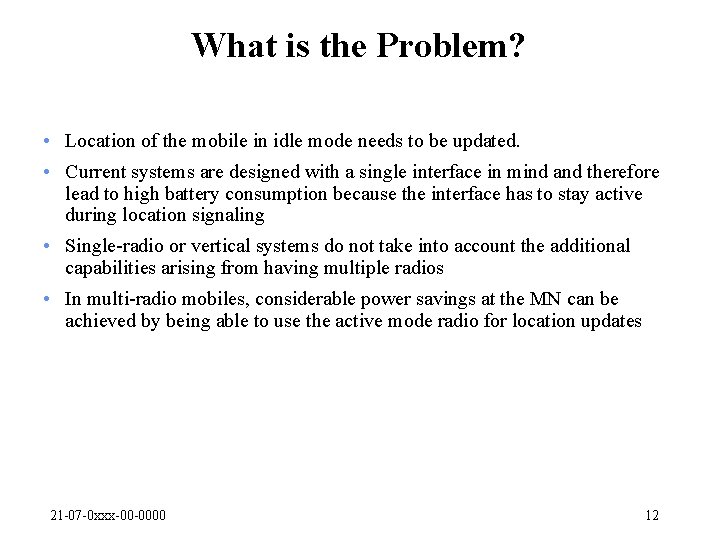 What is the Problem? • Location of the mobile in idle mode needs to