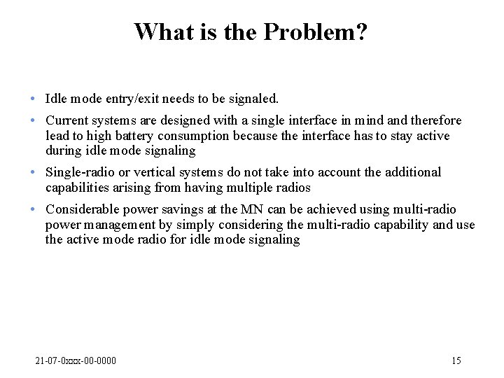 What is the Problem? • Idle mode entry/exit needs to be signaled. • Current