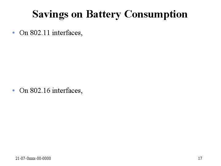 Savings on Battery Consumption • On 802. 11 interfaces, • On 802. 16 interfaces,