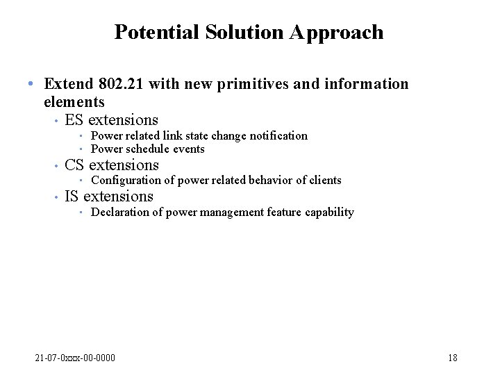 Potential Solution Approach • Extend 802. 21 with new primitives and information elements •