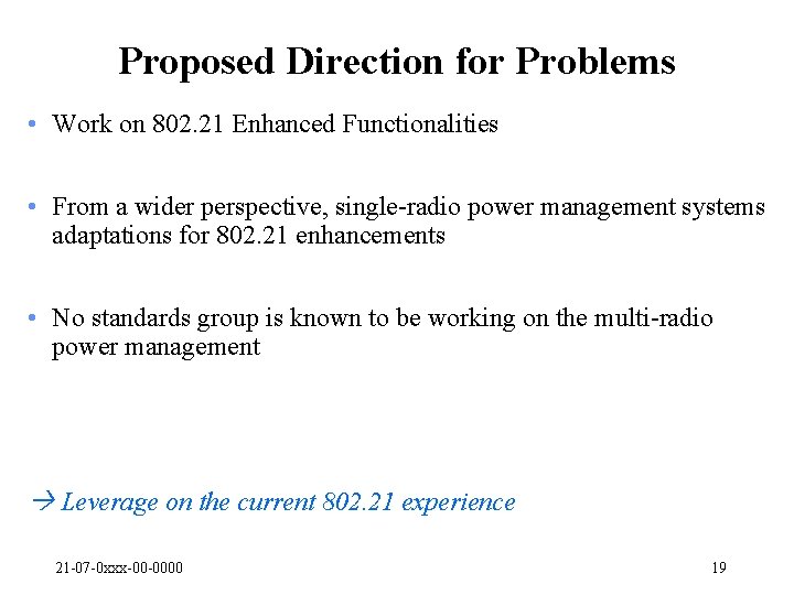 Proposed Direction for Problems • Work on 802. 21 Enhanced Functionalities • From a