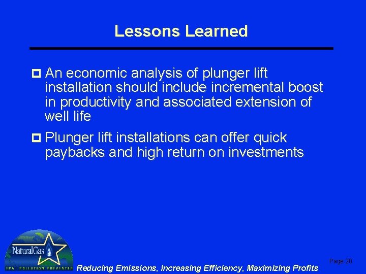 Lessons Learned p An economic analysis of plunger lift installation should include incremental boost Lessons Learned p An economic analysis of plunger lift installation should include incremental boost