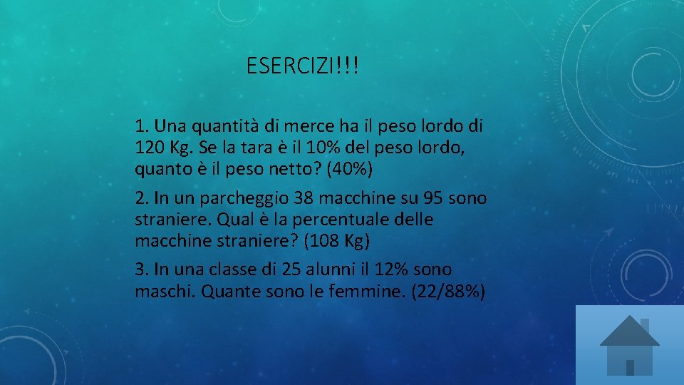 ESERCIZI!!! 1. Una quantità di merce ha il peso lordo di 120 Kg. Se