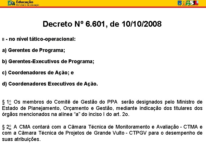 Decreto Nº 6. 601, de 10/10/2008 II - no nível tático-operacional: a) Gerentes de