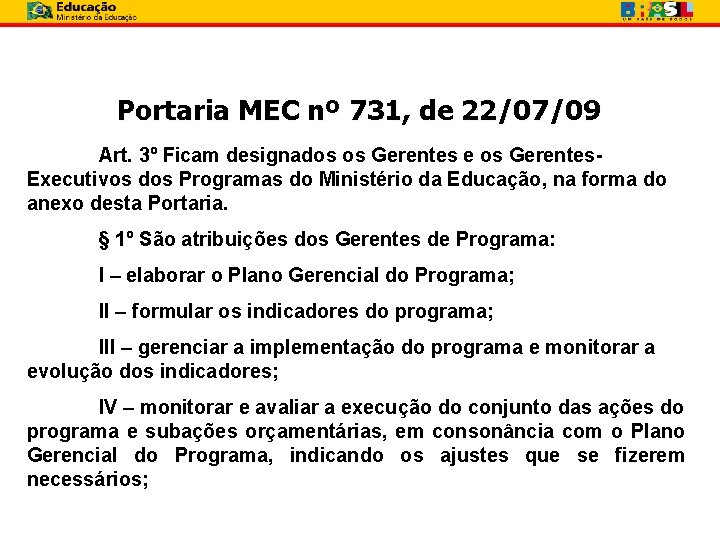 Portaria MEC nº 731, de 22/07/09 Art. 3º Ficam designados os Gerentes e os