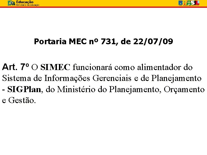 Portaria MEC nº 731, de 22/07/09 Art. 7º O SIMEC funcionará como alimentador do