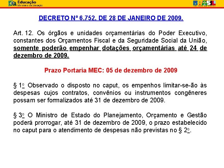 DECRETO Nº 6. 752, DE 28 DE JANEIRO DE 2009. Art. 12. Os órgãos