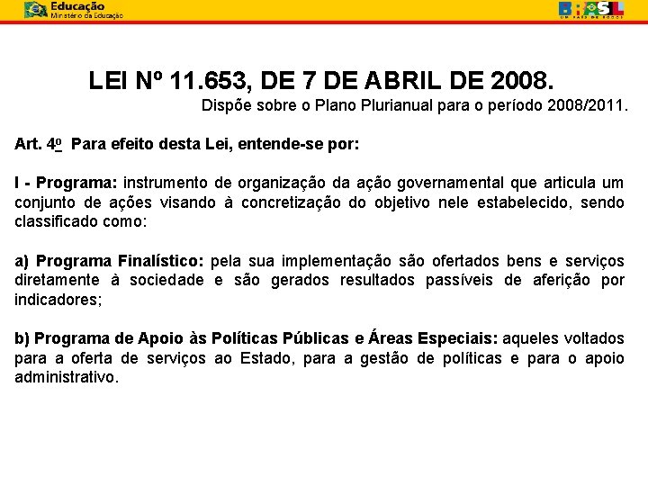 LEI Nº 11. 653, DE 7 DE ABRIL DE 2008. Dispõe sobre o Plano