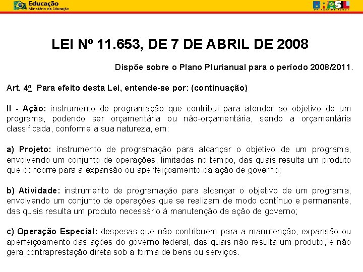 LEI Nº 11. 653, DE 7 DE ABRIL DE 2008 Dispõe sobre o Plano