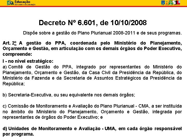 Decreto Nº 6. 601, de 10/10/2008 Dispõe sobre a gestão do Plano Plurianual 2008