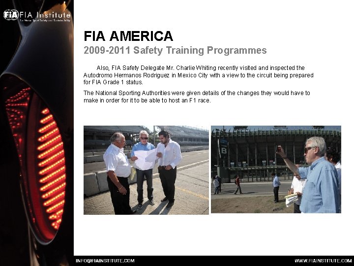 FIA AMERICA 2009 -2011 Safety Training Programmes Also, FIA Safety Delegate Mr. Charlie Whiting FIA AMERICA 2009 -2011 Safety Training Programmes Also, FIA Safety Delegate Mr. Charlie Whiting